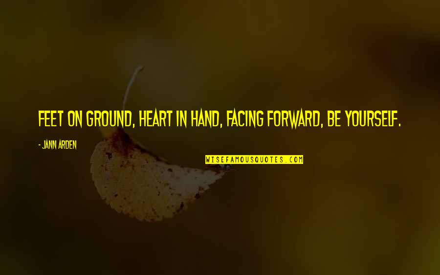 Both Feet On The Ground Quotes By Jann Arden: Feet on ground, Heart in hand, Facing forward,