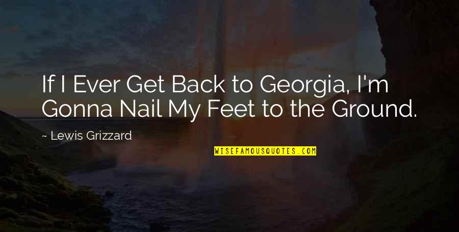 Both Feet On The Ground Quotes By Lewis Grizzard: If I Ever Get Back to Georgia, I'm