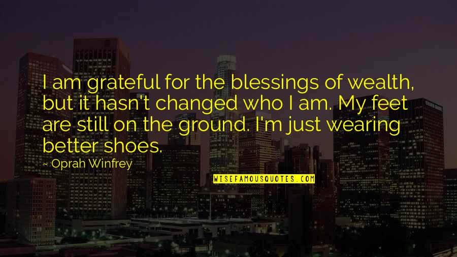 Both Feet On The Ground Quotes By Oprah Winfrey: I am grateful for the blessings of wealth,