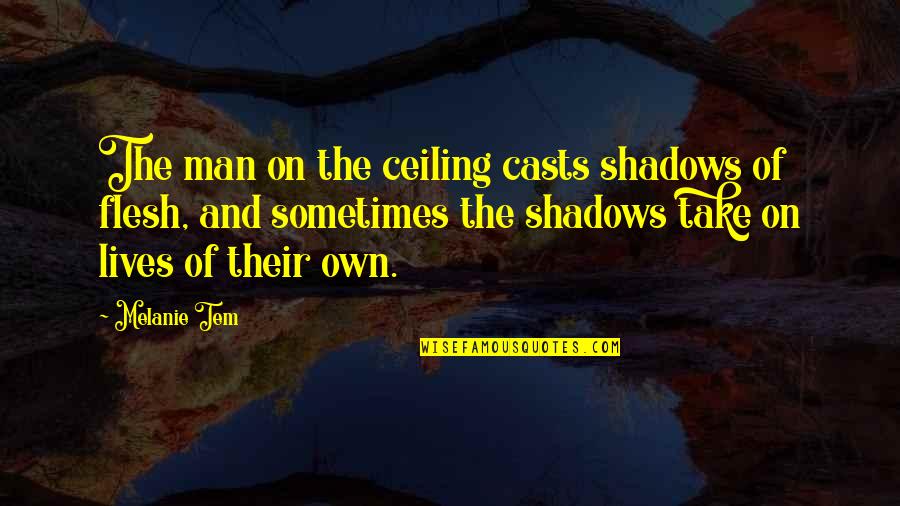 Both Flesh And Not Quotes By Melanie Tem: The man on the ceiling casts shadows of