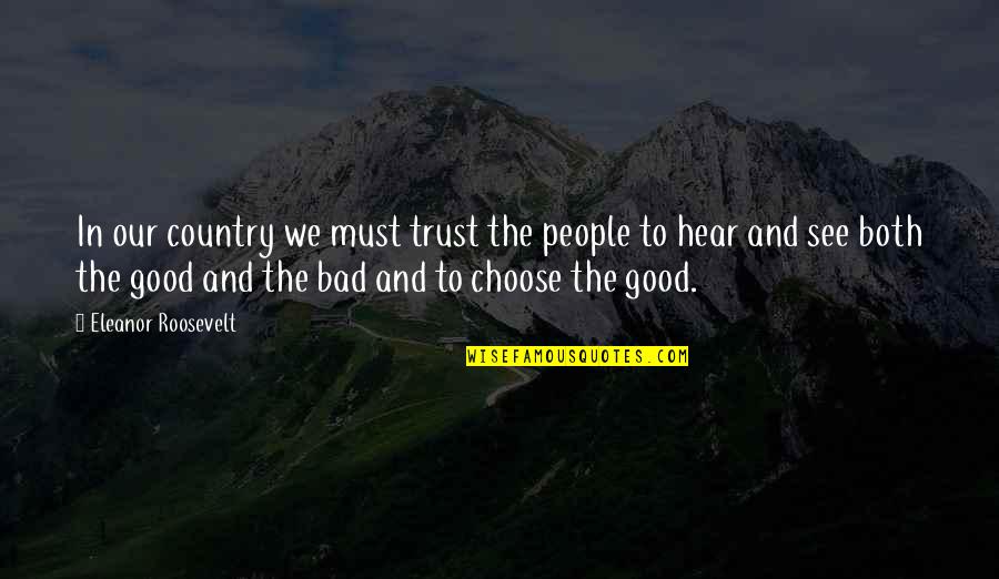 Both Good And Bad Quotes By Eleanor Roosevelt: In our country we must trust the people