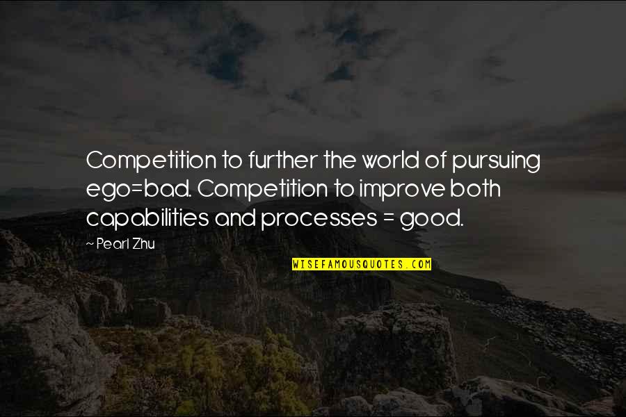 Both Good And Bad Quotes By Pearl Zhu: Competition to further the world of pursuing ego=bad.