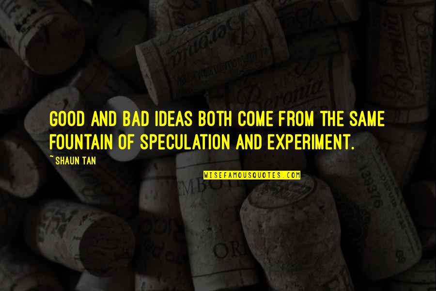 Both Good And Bad Quotes By Shaun Tan: Good and bad ideas both come from the
