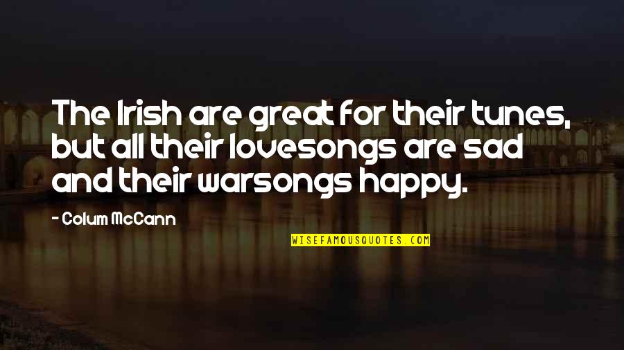 Both Happy And Sad Quotes By Colum McCann: The Irish are great for their tunes, but