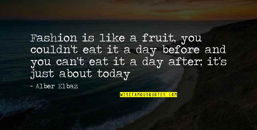 Both Like Each Other Quotes By Alber Elbaz: Fashion is like a fruit, you couldn't eat