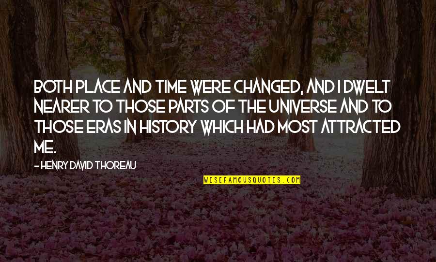 Both Of Me Quotes By Henry David Thoreau: Both place and time were changed, and I