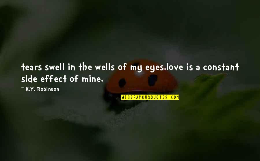 Both Side Love Quotes By K.Y. Robinson: tears swell in the wells of my eyes.love