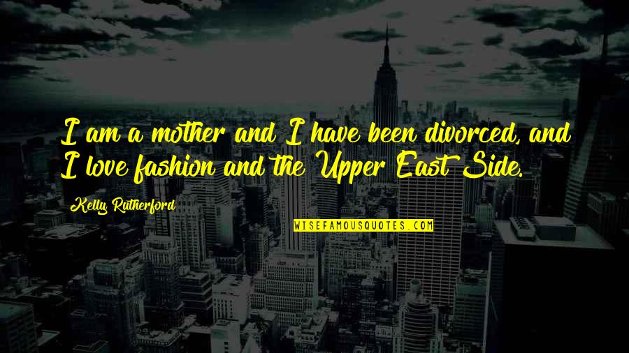 Both Side Love Quotes By Kelly Rutherford: I am a mother and I have been Both Side Love Quotes By Kelly Rutherford: I am a mother and I have been