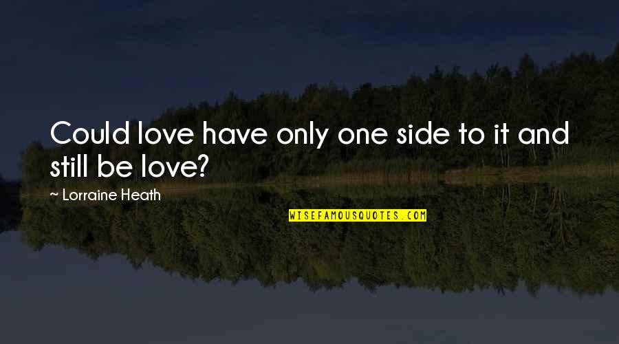 Both Side Love Quotes By Lorraine Heath: Could love have only one side to it
