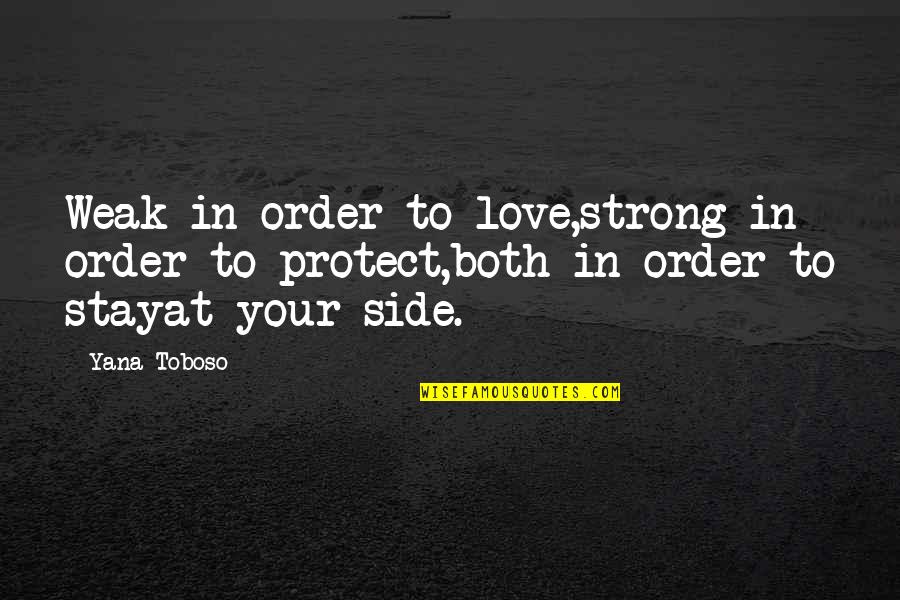 Both Side Love Quotes By Yana Toboso: Weak in order to love,strong in order to