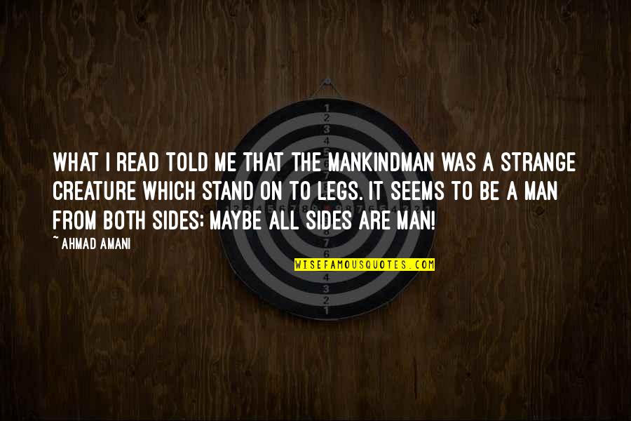 Both Sides Of Me Quotes By Ahmad Amani: What I read told me that the Mankindman