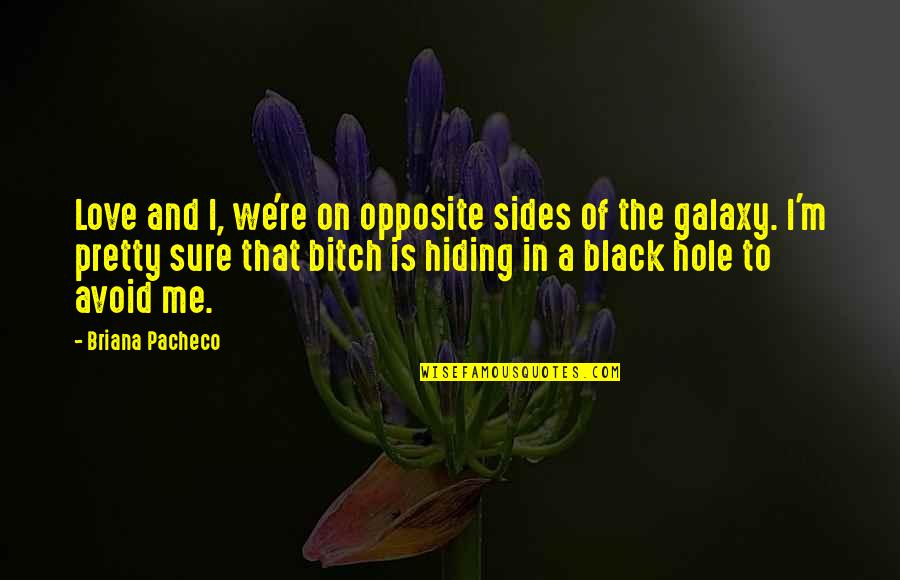 Both Sides Of Me Quotes By Briana Pacheco: Love and I, we're on opposite sides of