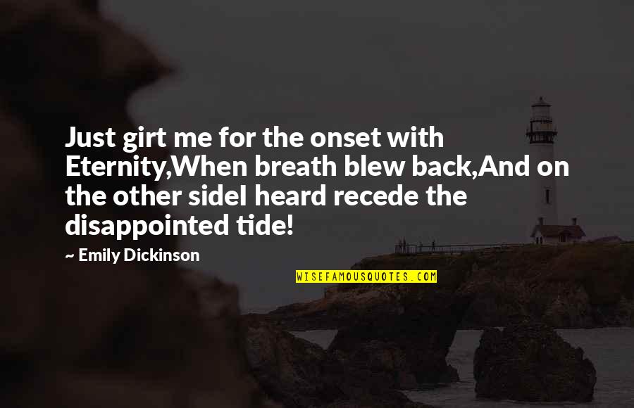 Both Sides Of Me Quotes By Emily Dickinson: Just girt me for the onset with Eternity,When