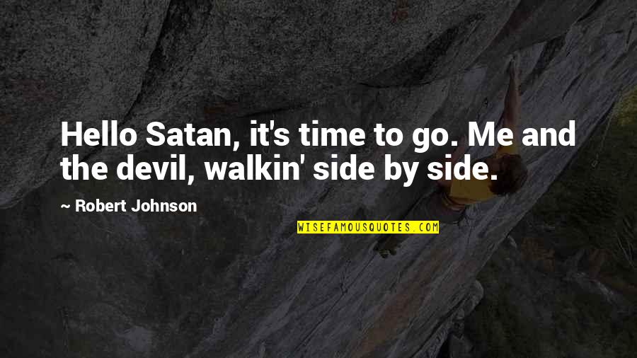 Both Sides Of Me Quotes By Robert Johnson: Hello Satan, it's time to go. Me and