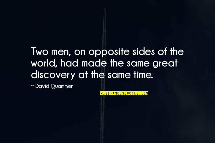 Both Sides Of Opposite Quotes By David Quammen: Two men, on opposite sides of the world, Both Sides Of Opposite Quotes By David Quammen: Two men, on opposite sides of the world,