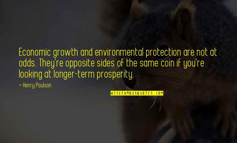 Both Sides Of Opposite Quotes By Henry Paulson: Economic growth and environmental protection are not at
