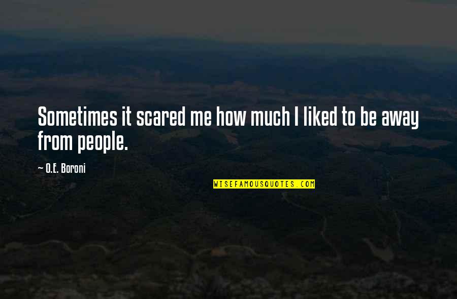 Both Sides Of The Fence Quotes By O.E. Boroni: Sometimes it scared me how much I liked