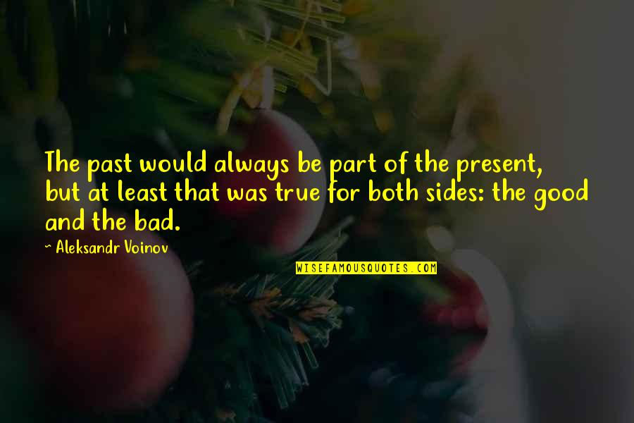 Both Sides Quotes By Aleksandr Voinov: The past would always be part of the
