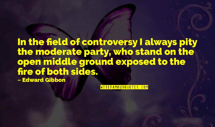 Both Sides Quotes By Edward Gibbon: In the field of controversy I always pity