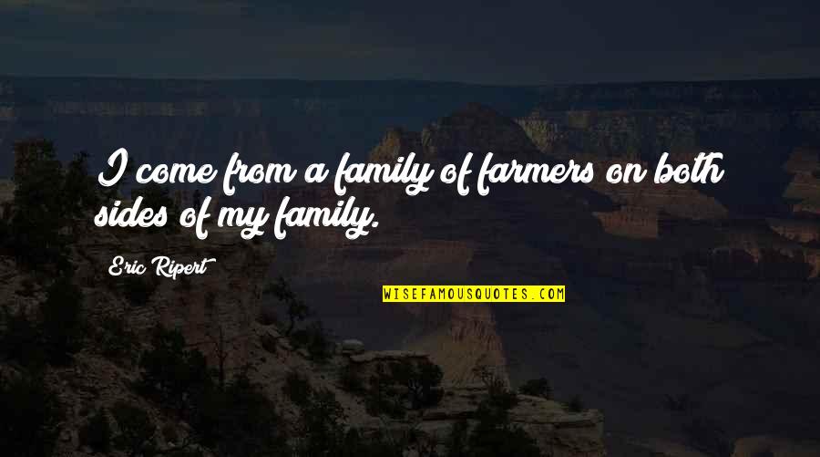 Both Sides Quotes By Eric Ripert: I come from a family of farmers on
