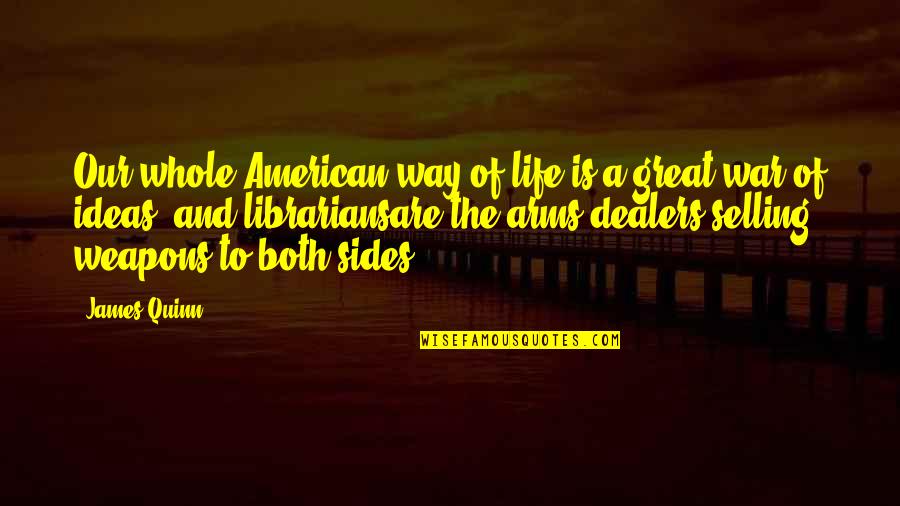 Both Sides Quotes By James Quinn: Our whole American way of life is a