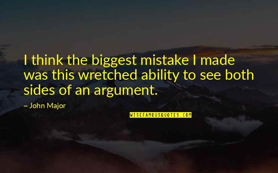 Both Sides Quotes By John Major: I think the biggest mistake I made was