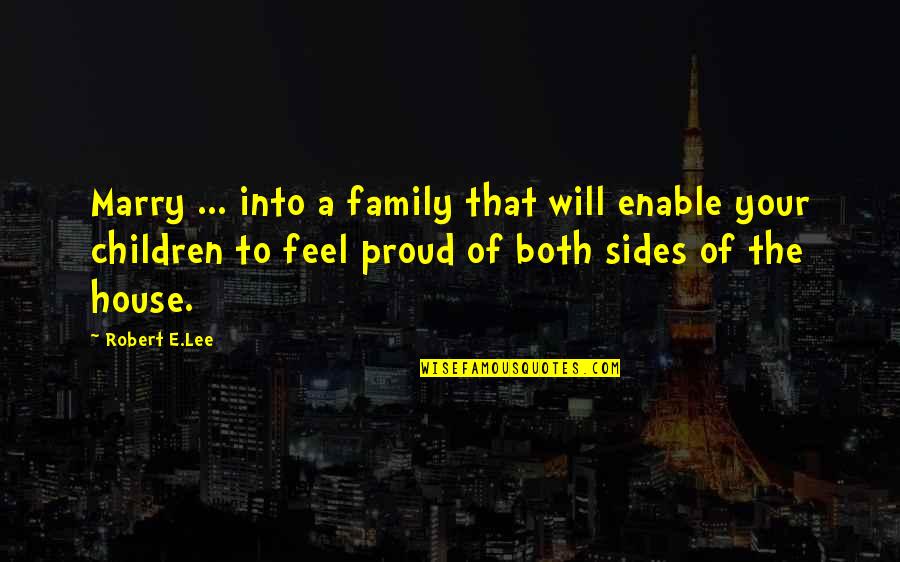 Both Sides Quotes By Robert E.Lee: Marry ... into a family that will enable