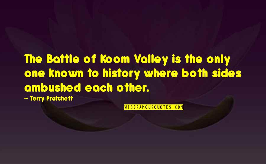 Both Sides Quotes By Terry Pratchett: The Battle of Koom Valley is the only