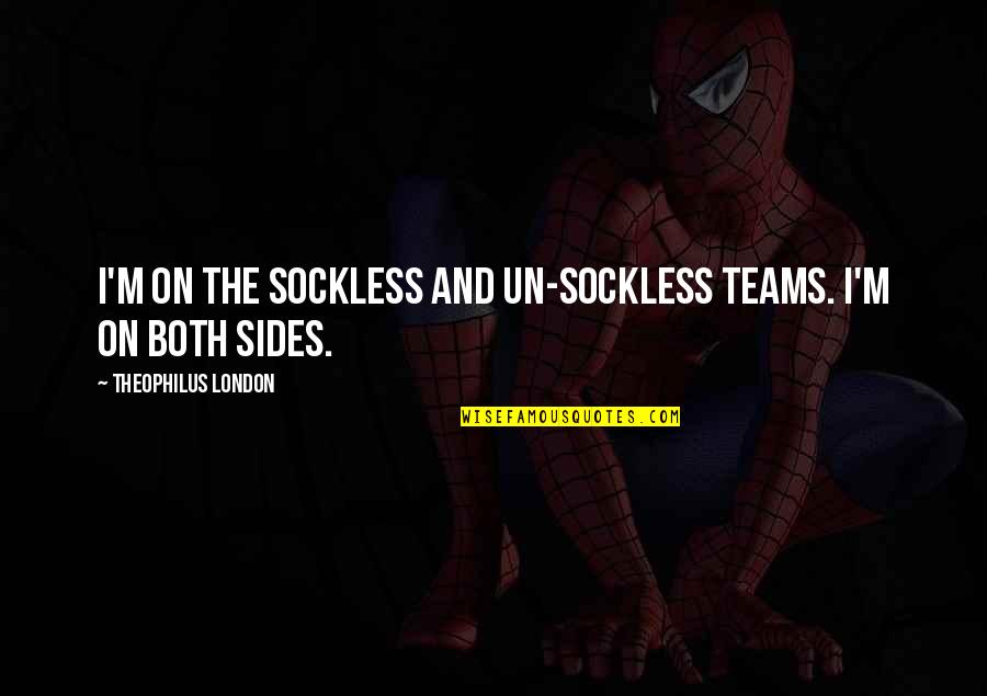 Both Sides Quotes By Theophilus London: I'm on the sockless and un-sockless teams. I'm