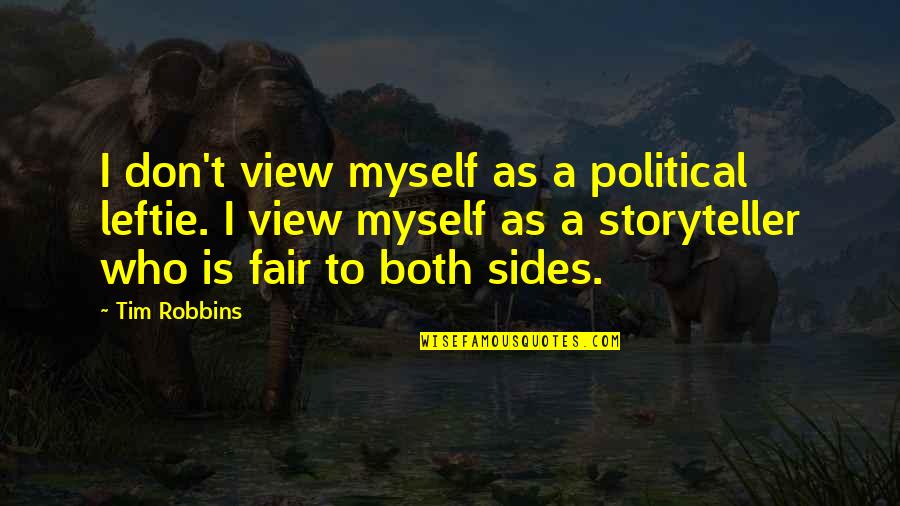 Both Sides Quotes By Tim Robbins: I don't view myself as a political leftie.