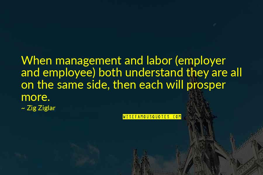 Both Sides Quotes By Zig Ziglar: When management and labor (employer and employee) both