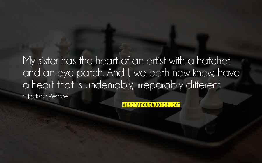 Both Sister Quotes By Jackson Pearce: My sister has the heart of an artist Both Sister Quotes By Jackson Pearce: My sister has the heart of an artist