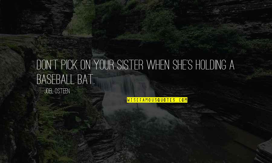 Both Sister Quotes By Joel Osteen: Don't pick on your sister when she's holding