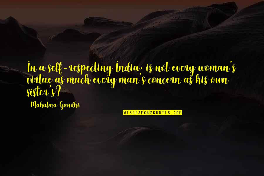 Both Sister Quotes By Mahatma Gandhi: In a self-respecting India, is not every woman's Both Sister Quotes By Mahatma Gandhi: In a self-respecting India, is not every woman's