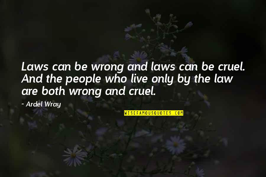 Both Wrong Quotes By Ardel Wray: Laws can be wrong and laws can be