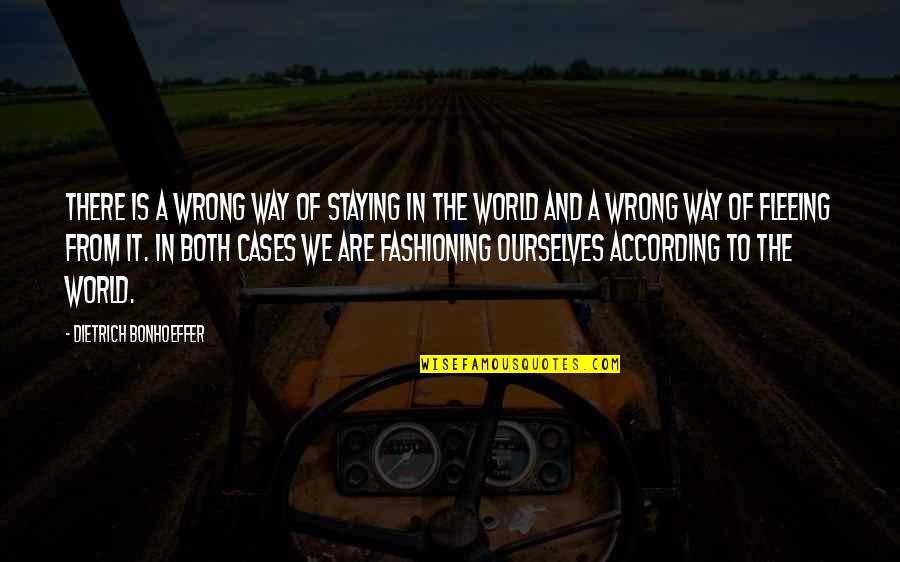 Both Wrong Quotes By Dietrich Bonhoeffer: There is a wrong way of staying in