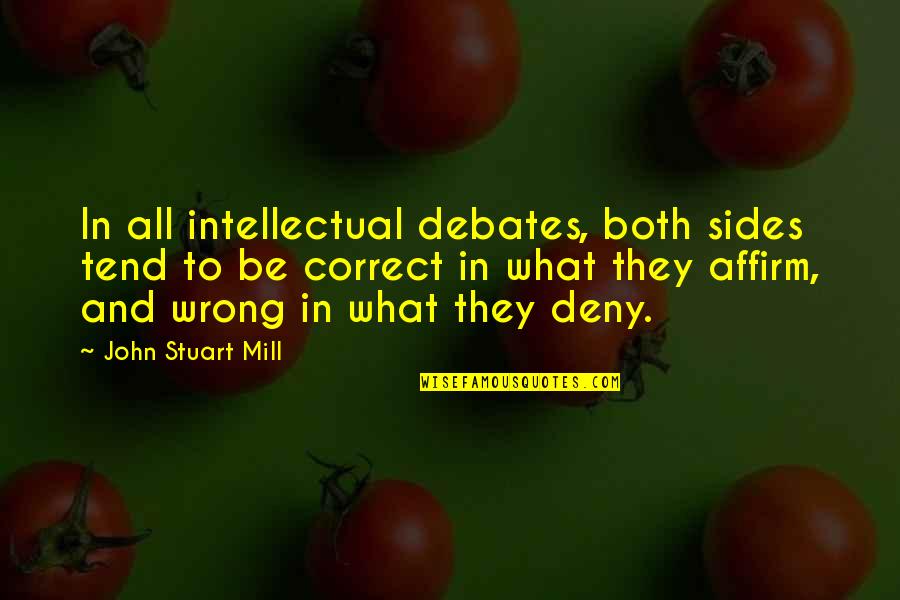 Both Wrong Quotes By John Stuart Mill: In all intellectual debates, both sides tend to