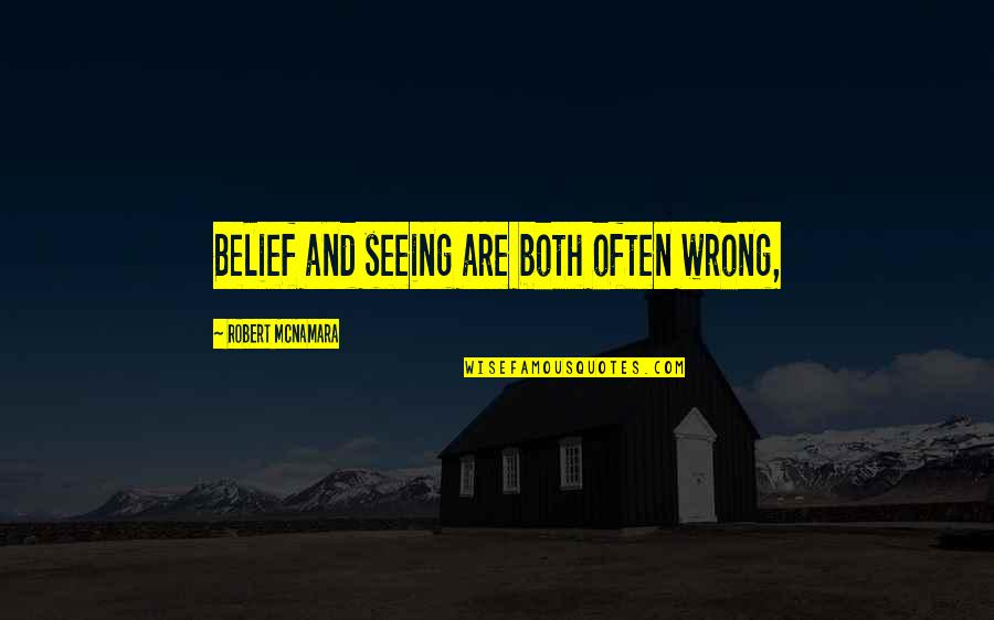 Both Wrong Quotes By Robert McNamara: Belief and seeing are both often wrong,