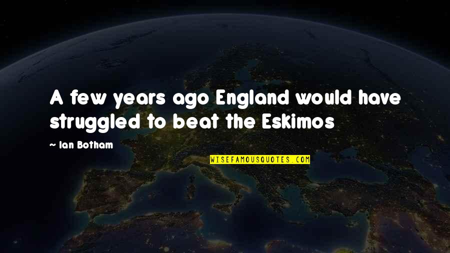 Botham's Quotes By Ian Botham: A few years ago England would have struggled