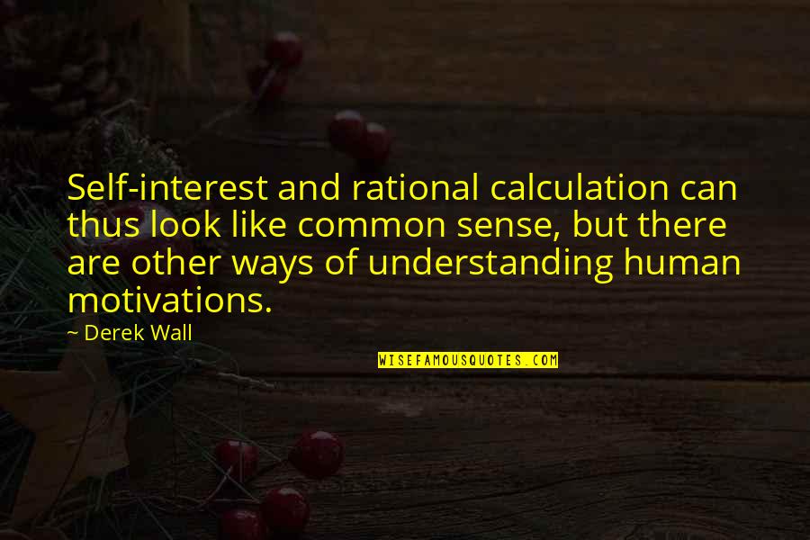 Bothe Quotes By Derek Wall: Self-interest and rational calculation can thus look like