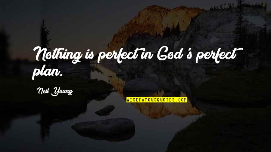 Bothell Quotes By Neil Young: Nothing is perfect in God's perfect plan.