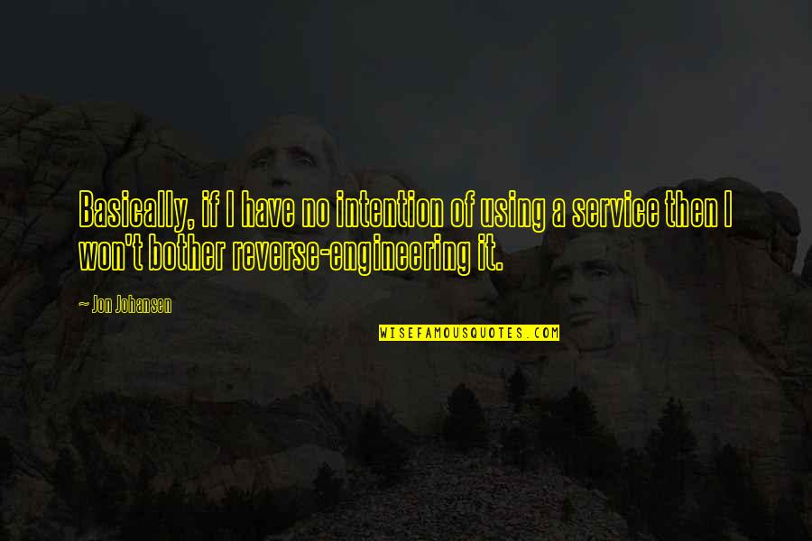 Bother Quotes By Jon Johansen: Basically, if I have no intention of using Bother Quotes By Jon Johansen: Basically, if I have no intention of using
