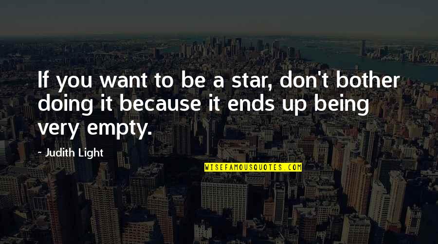 Bother Quotes By Judith Light: If you want to be a star, don't