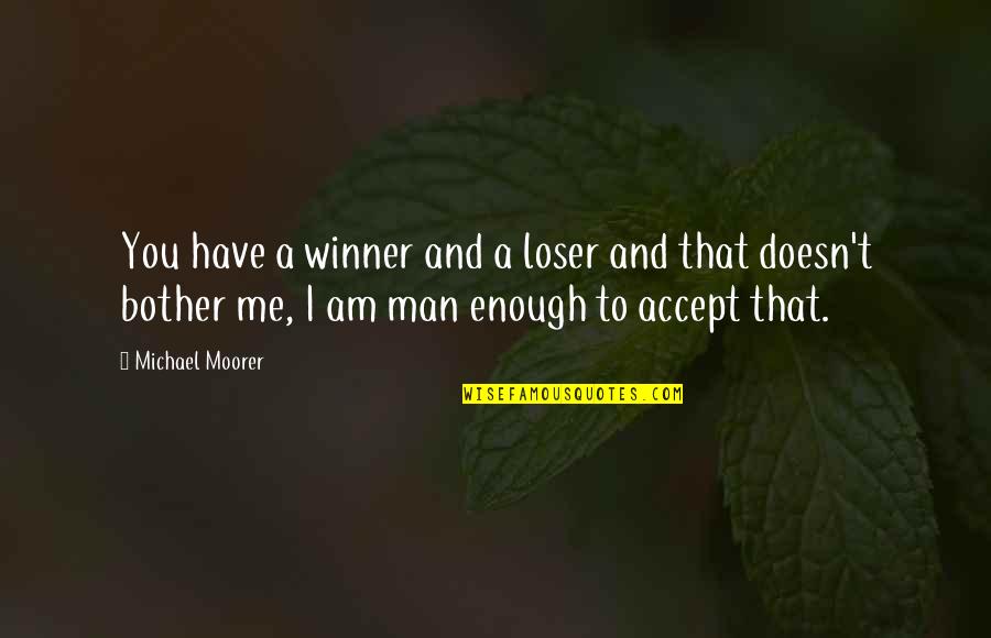 Bother Quotes By Michael Moorer: You have a winner and a loser and Bother Quotes By Michael Moorer: You have a winner and a loser and