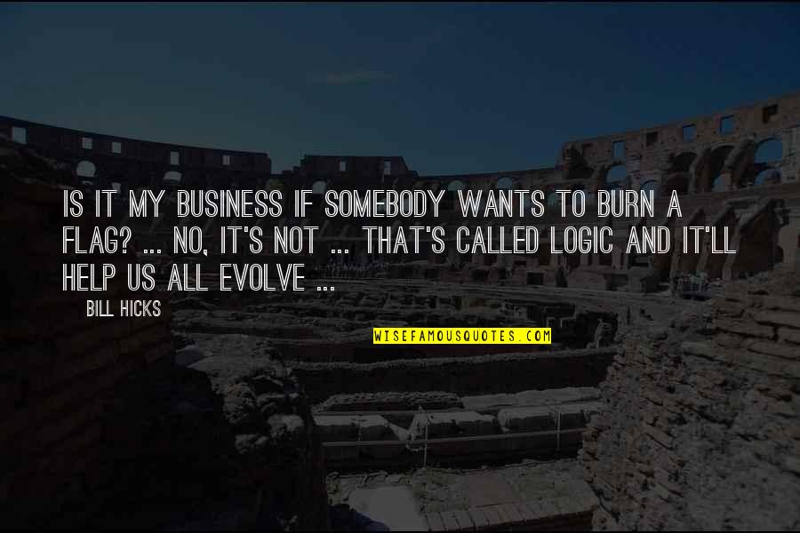 Botheration Quotes By Bill Hicks: Is it my business if somebody wants to