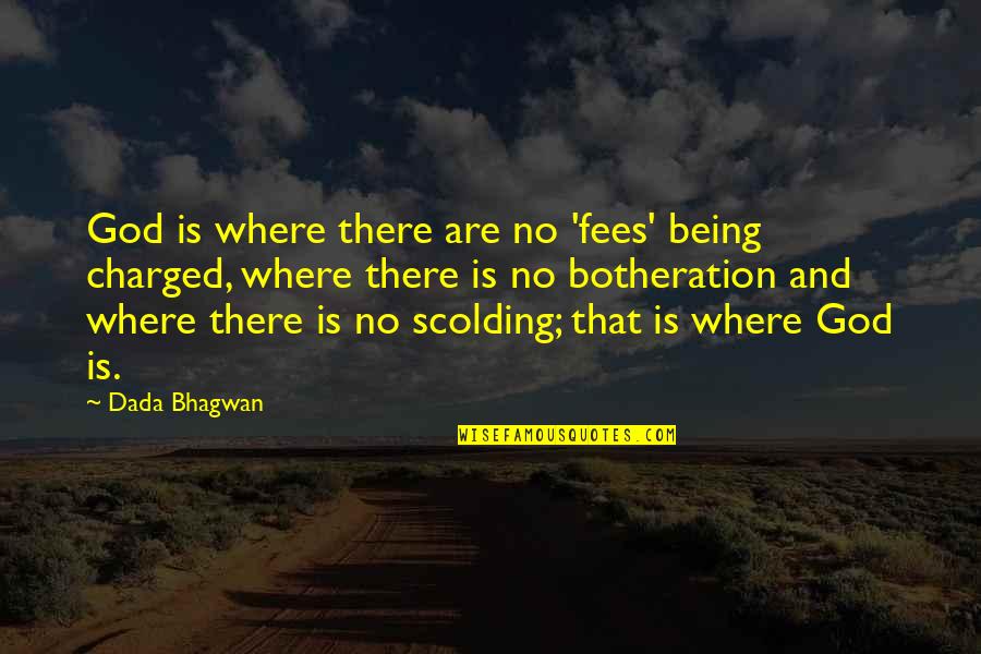 Botheration Quotes By Dada Bhagwan: God is where there are no 'fees' being