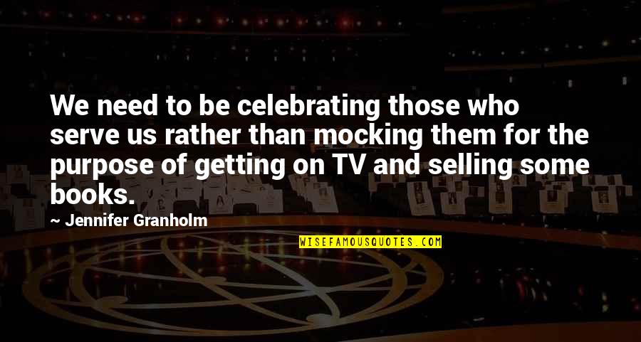 Botherations Meme Quotes By Jennifer Granholm: We need to be celebrating those who serve Botherations Meme Quotes By Jennifer Granholm: We need to be celebrating those who serve