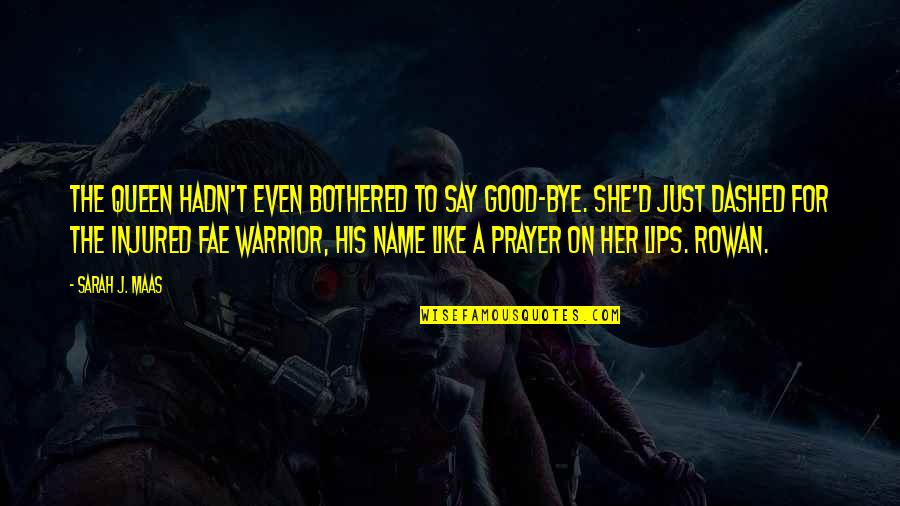 Bothered Love Quotes By Sarah J. Maas: The queen hadn't even bothered to say good-bye. Bothered Love Quotes By Sarah J. Maas: The queen hadn't even bothered to say good-bye.