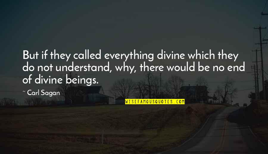 Bothered Quotes Quotes By Carl Sagan: But if they called everything divine which they