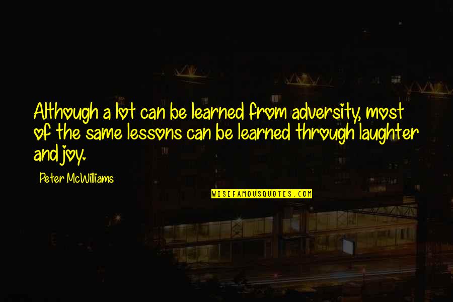 Bothered Quotes Quotes By Peter McWilliams: Although a lot can be learned from adversity,